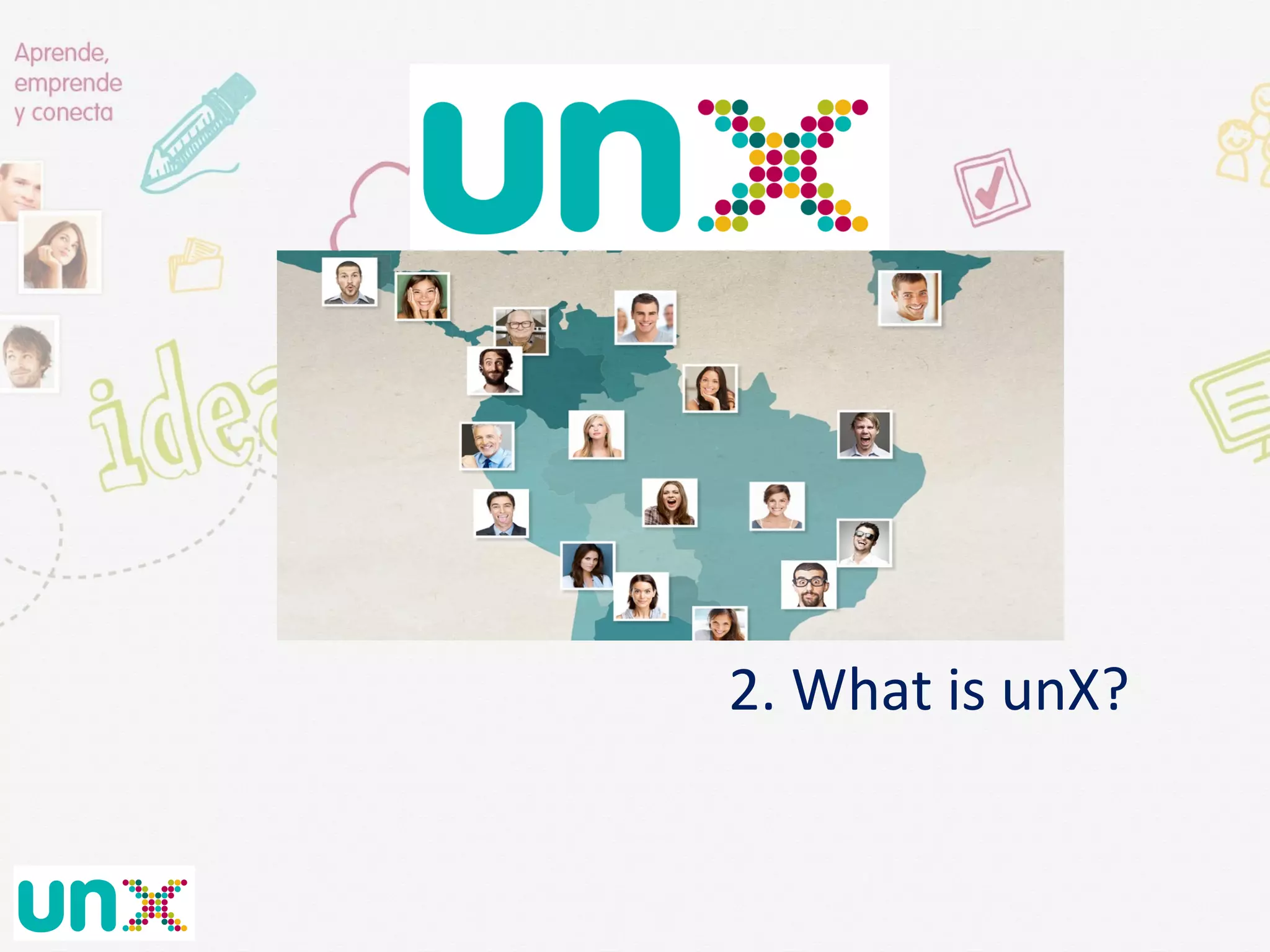  	
  
2.	
  What	
  is	
  unX?	
  
 