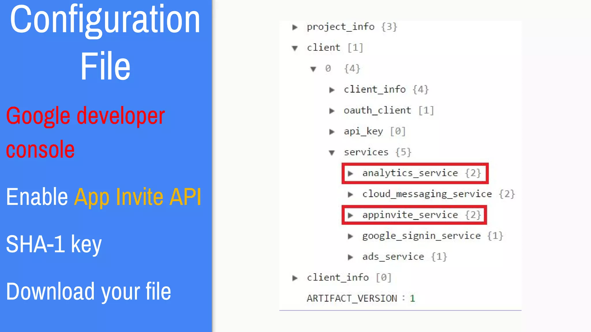 Configuration
File
Google developer
console
Enable App Invite API
SHA-1 key
Download your file
 