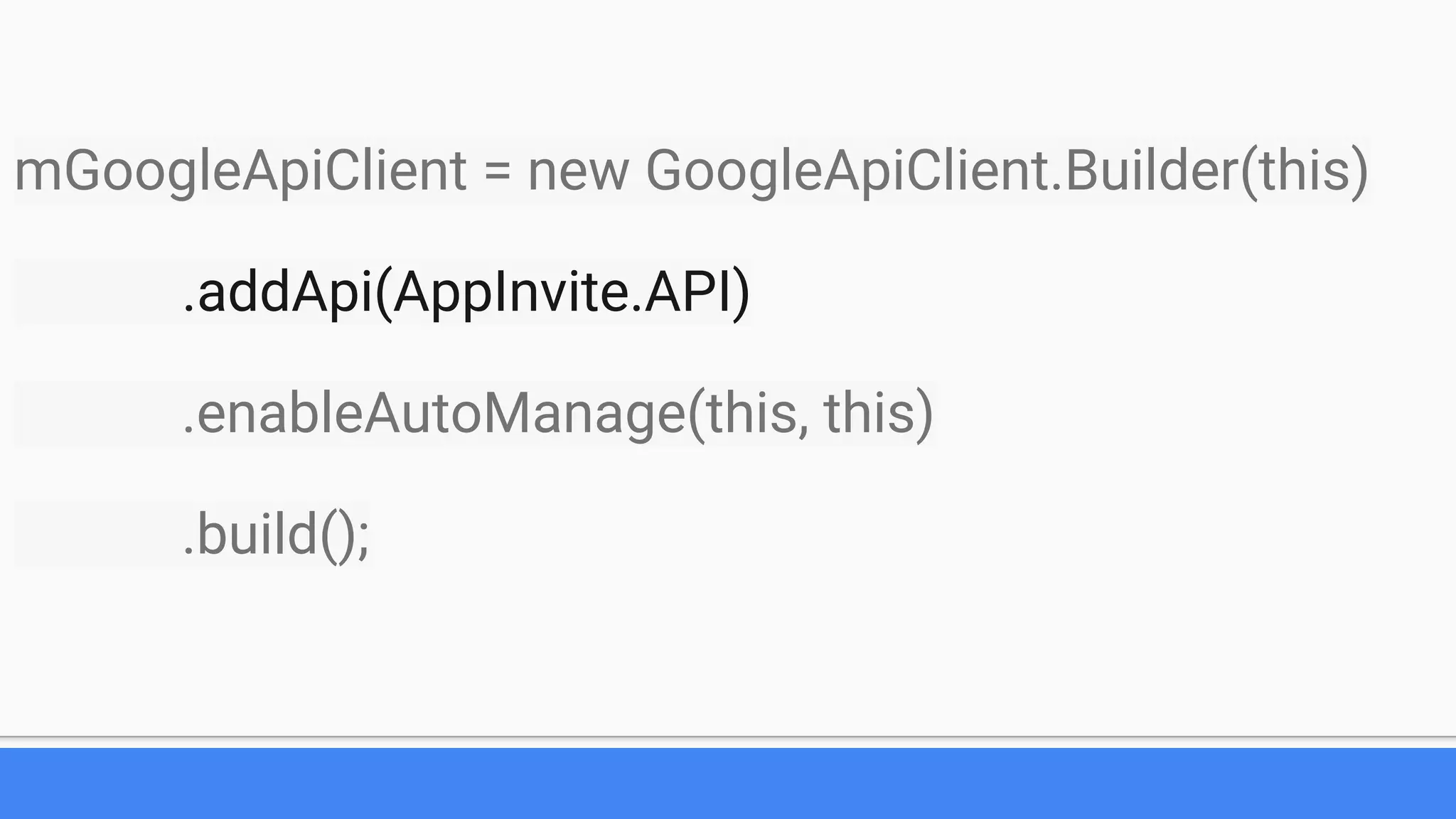 mGoogleApiClient = new GoogleApiClient.Builder(this)
.addApi(AppInvite.API)
.enableAutoManage(this, this)
.build();
 