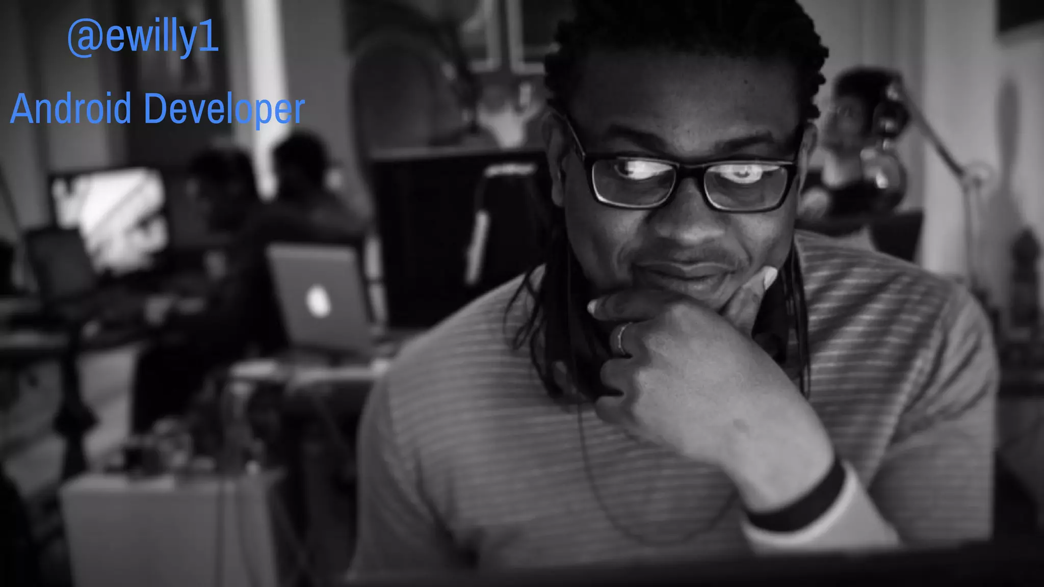 @ewilly1
Android Developer
 