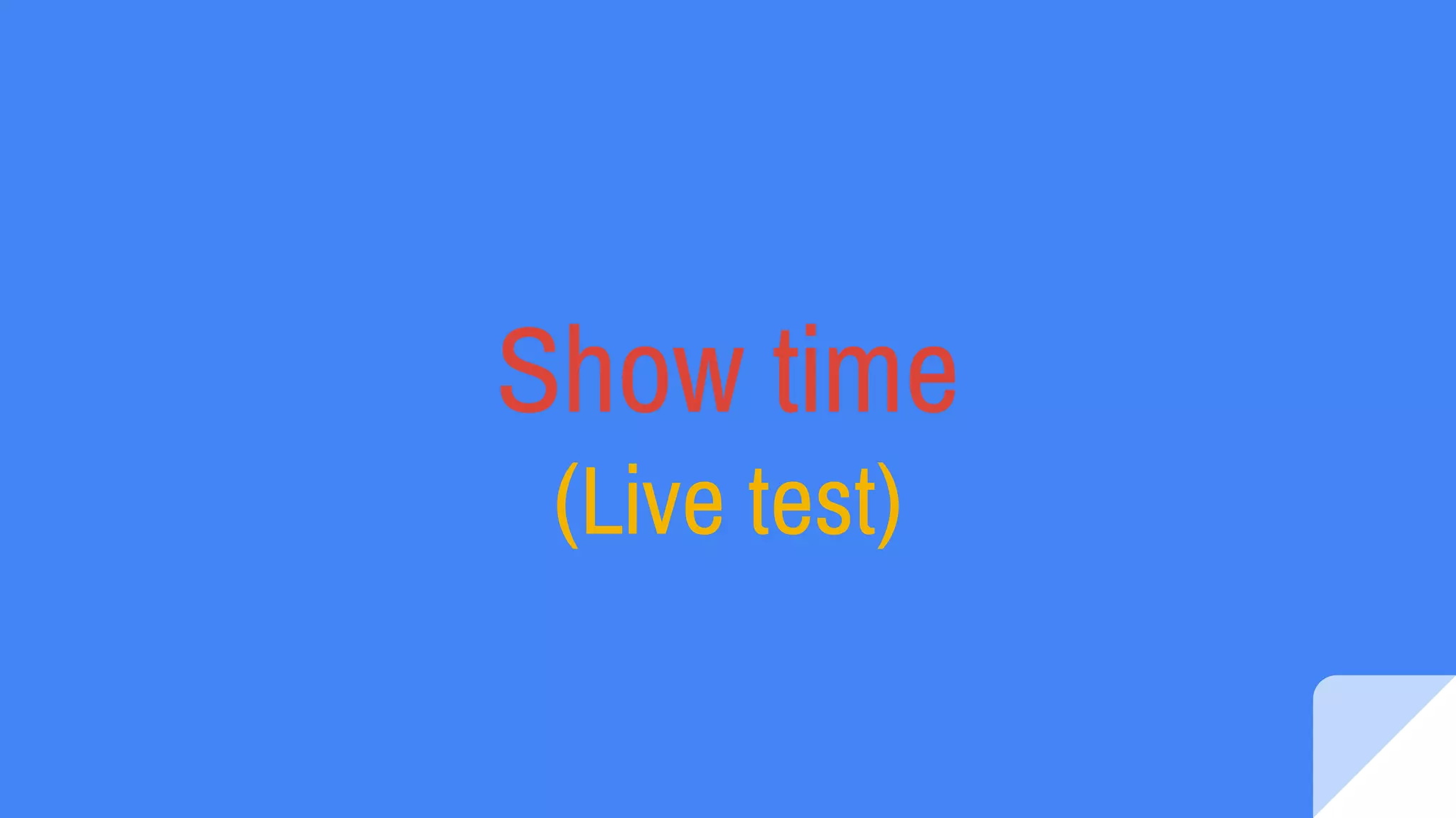 Show time
(Live test)
 