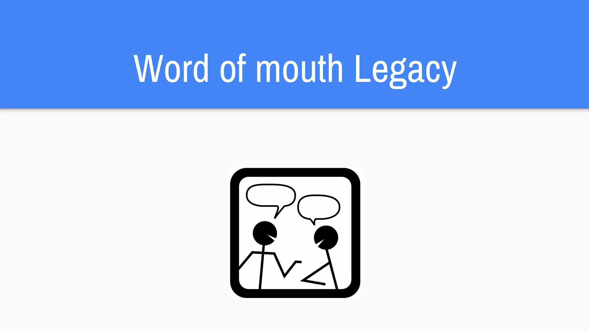 Word of mouth Legacy
 