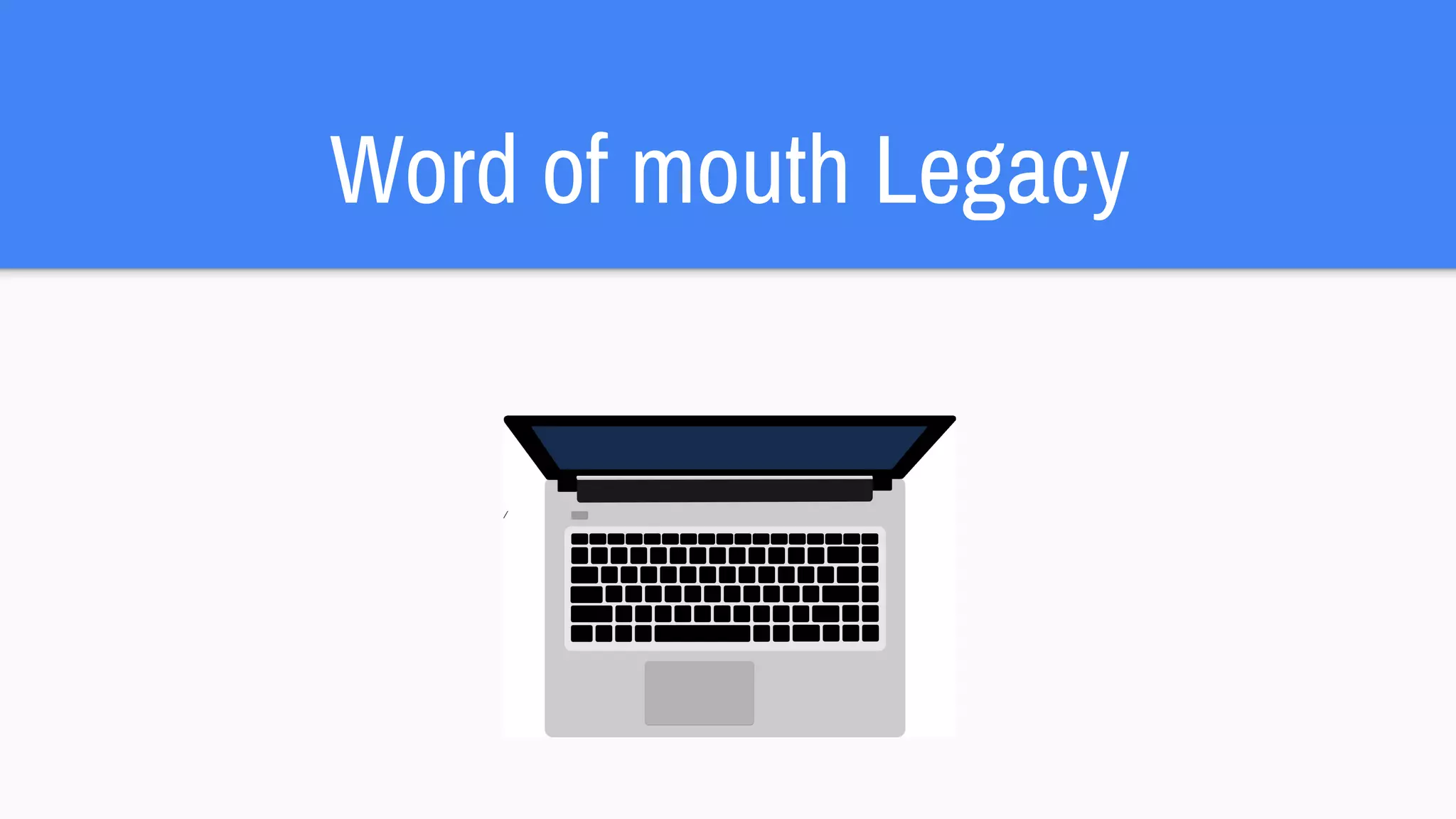 Word of mouth Legacy
 