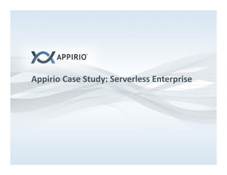 Appirio Case Study: Serverless Enterprise
A ii C       St d S       l    E t    i
 