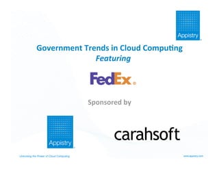 Government Trends in Cloud Compu2ng 
                          Featuring 



                                         Sponsored by 




Unlocking the Power of Cloud Computing                   www.appistry.com
 