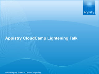 Appistry CloudCamp Lightening Talk Unlocking the Power of Cloud Computing 