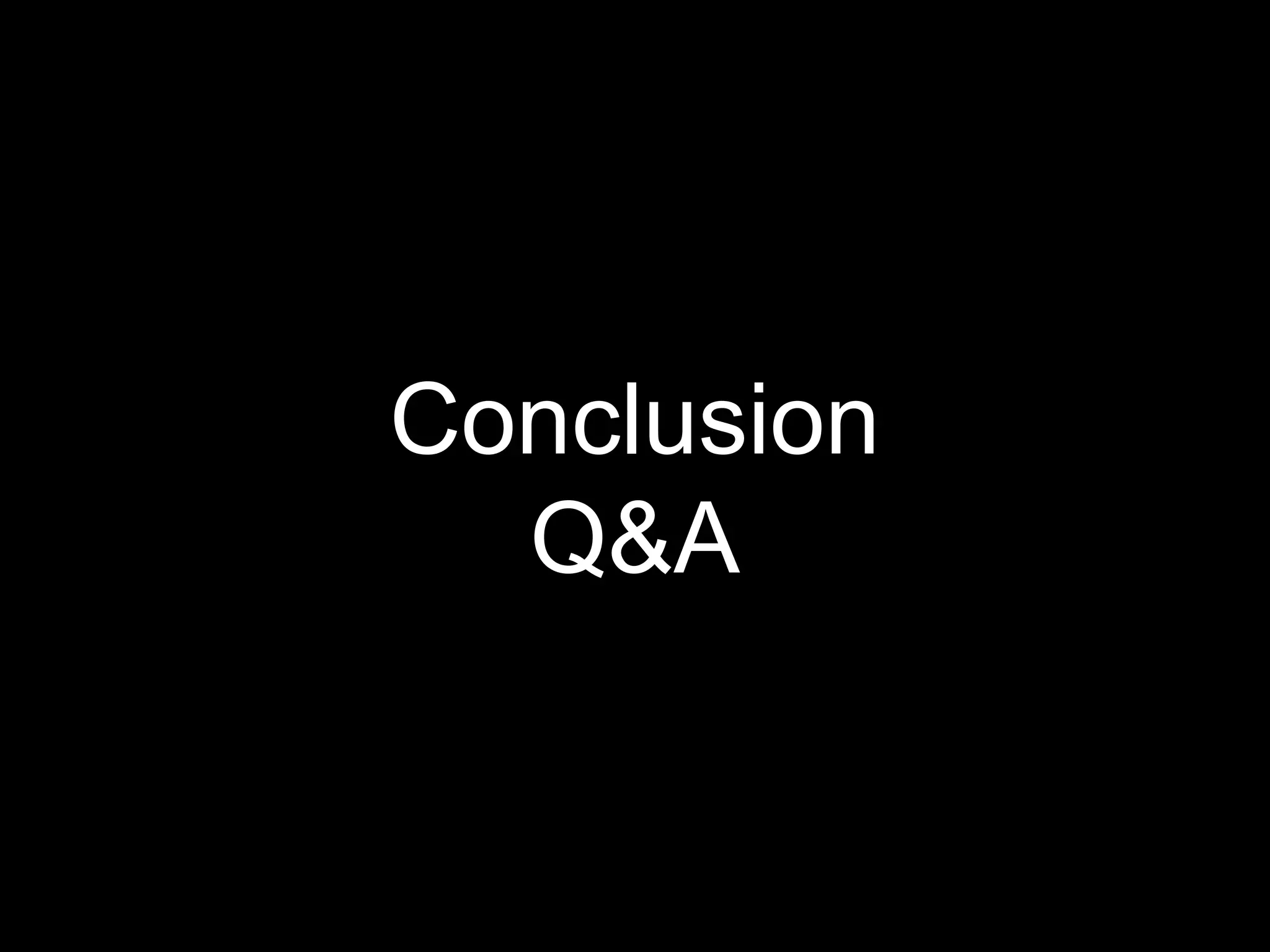 Conclusion
Q&A
 