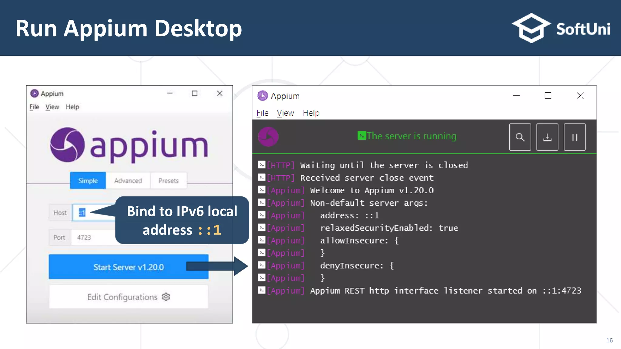 Run Appium Desktop
16
Bind to IPv6 local
address ::1
 
