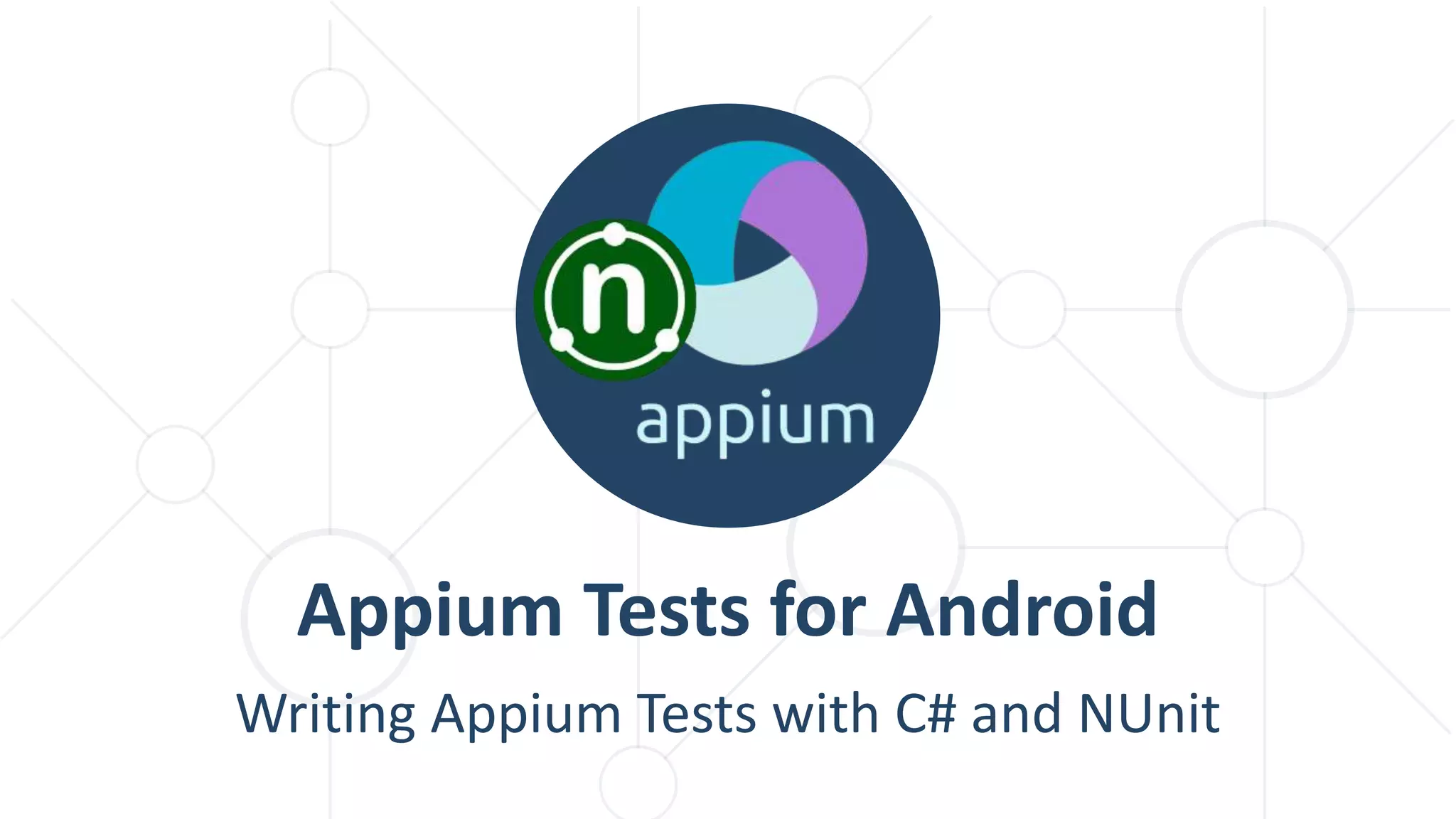 Writing Appium Tests with C# and NUnit
Appium Tests for Android
 
