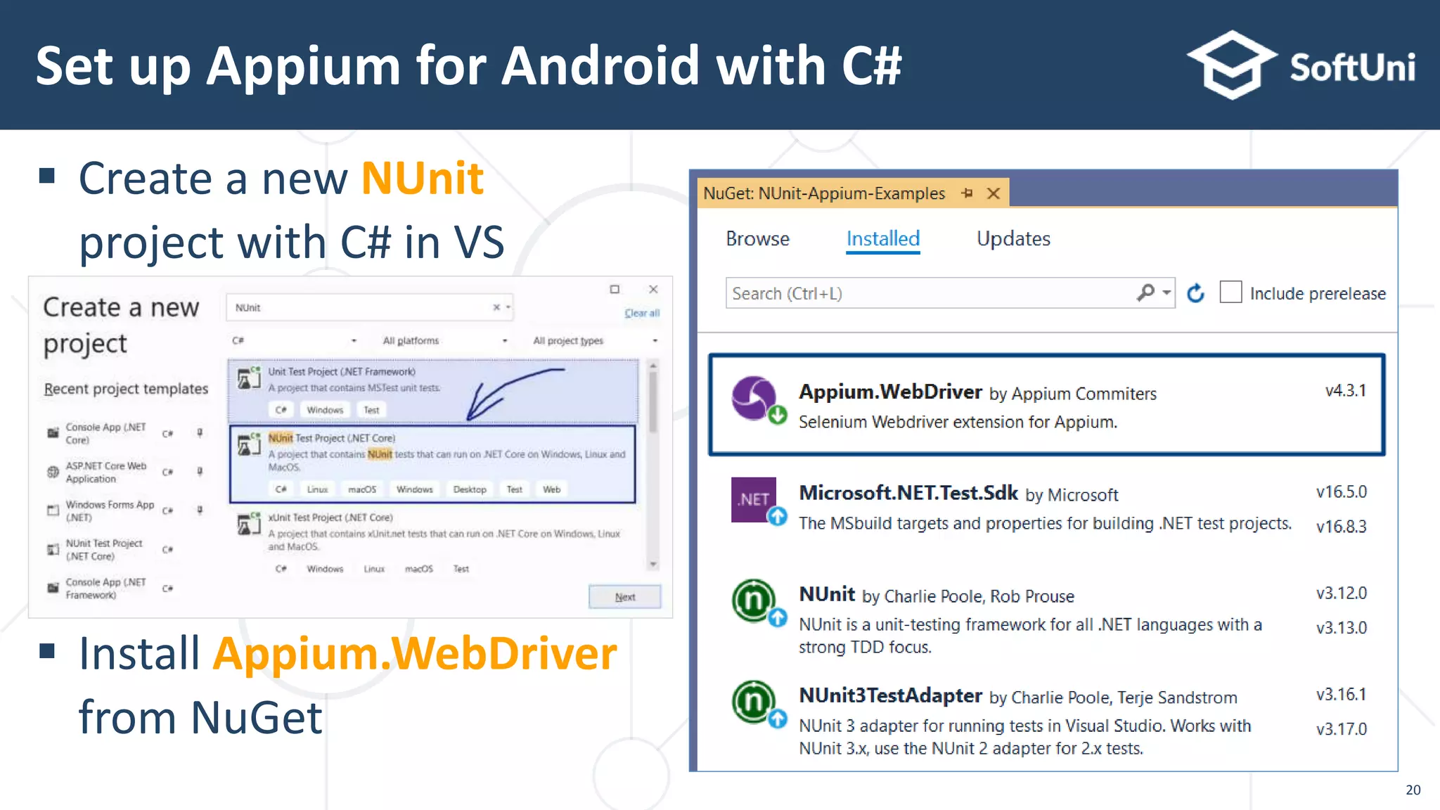  Create a new NUnit
project with C# in VS
 Install Appium.WebDriver
from NuGet
Set up Appium for Android with C#
20
 