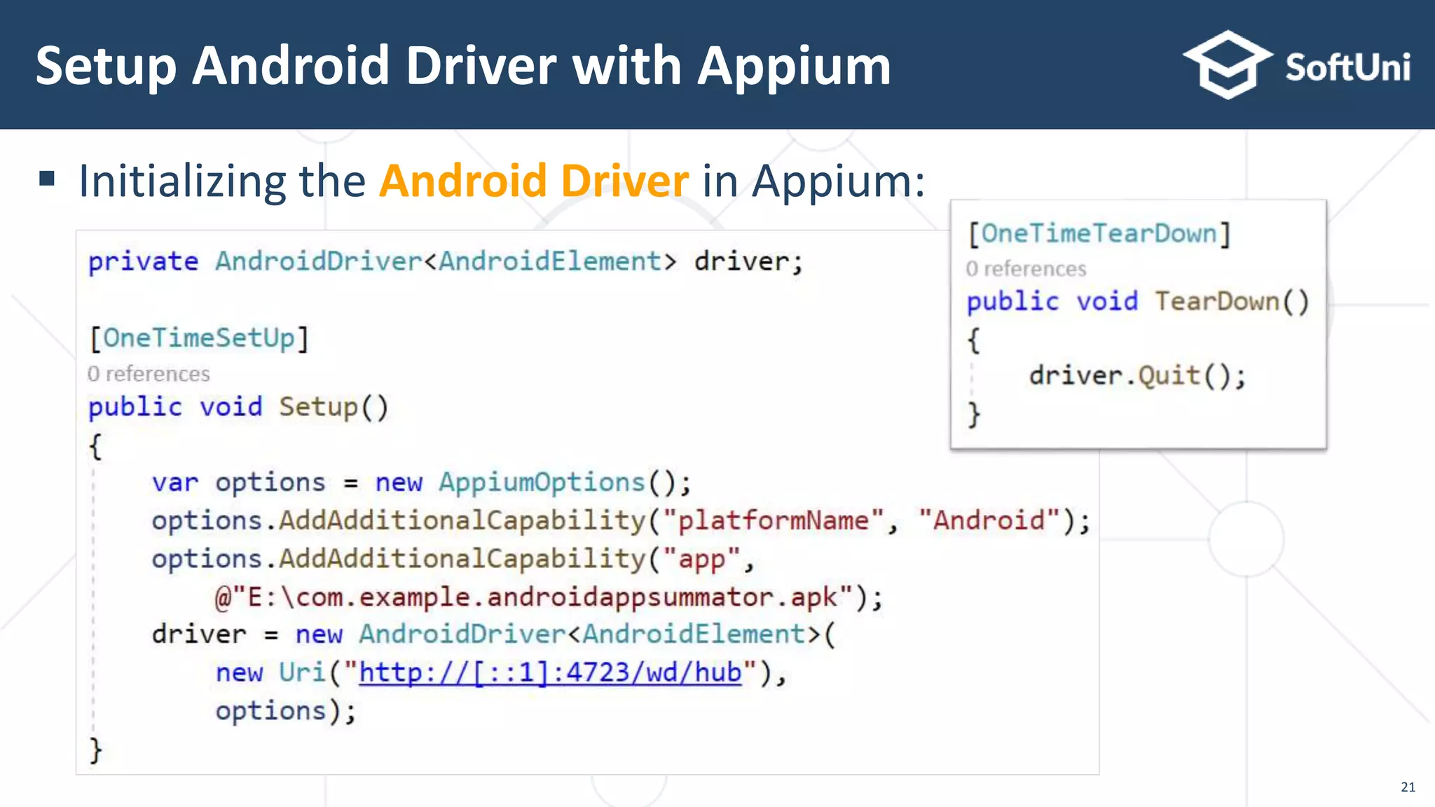  Initializing the Android Driver in Appium:
Setup Android Driver with Appium
21
 