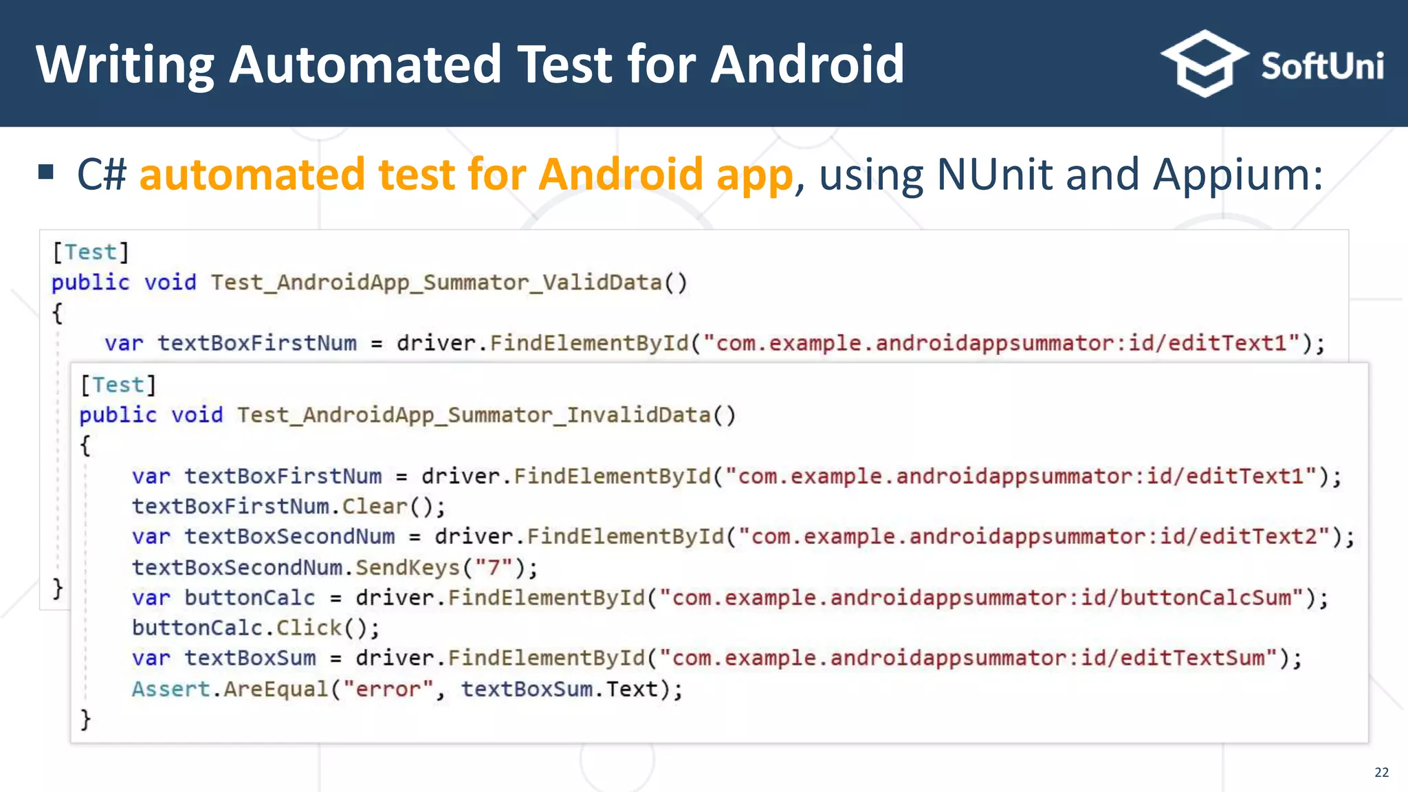  C# automated test for Android app, using NUnit and Appium:
Writing Automated Test for Android
22
 