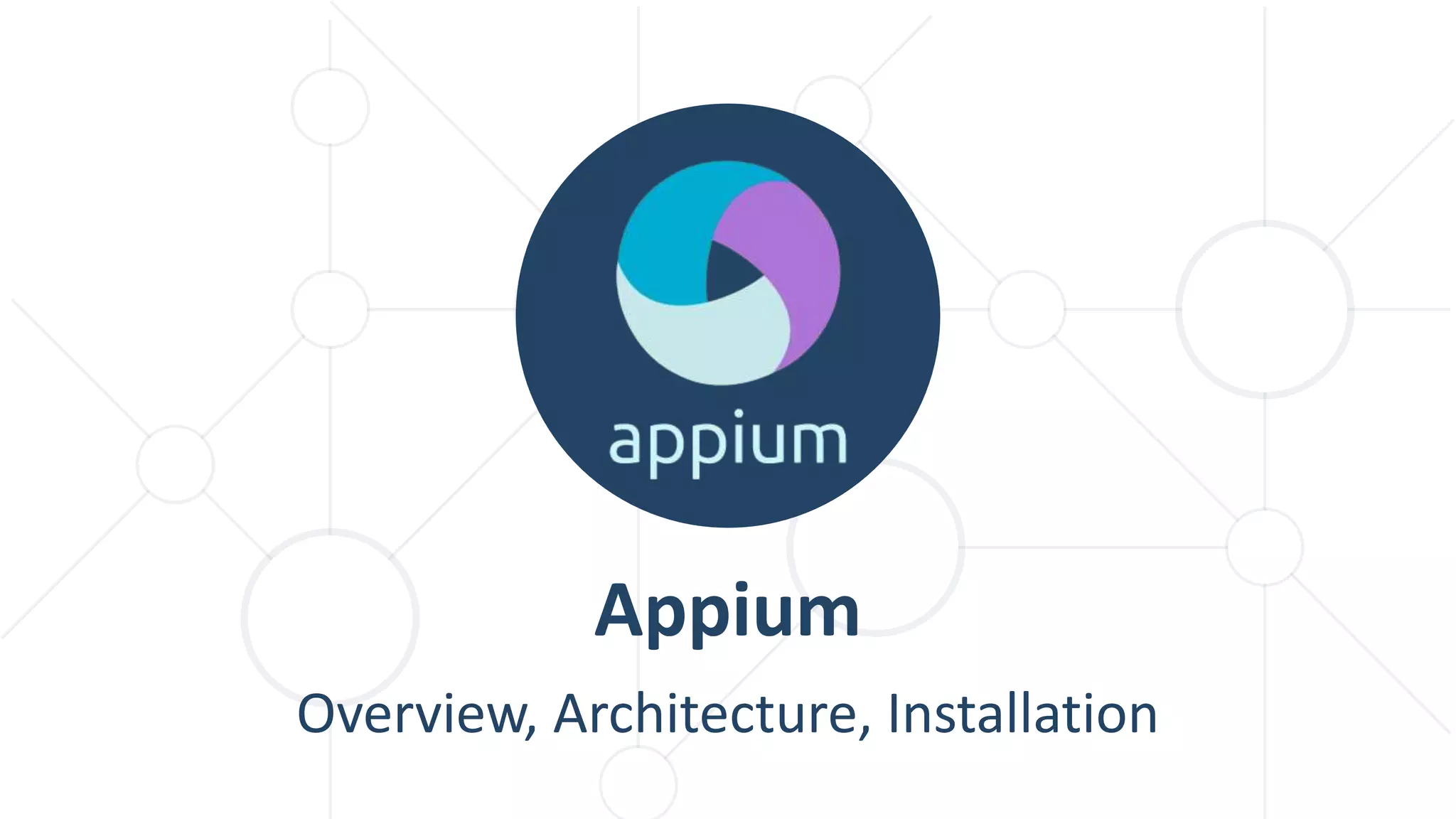 Overview, Architecture, Installation
Appium
 