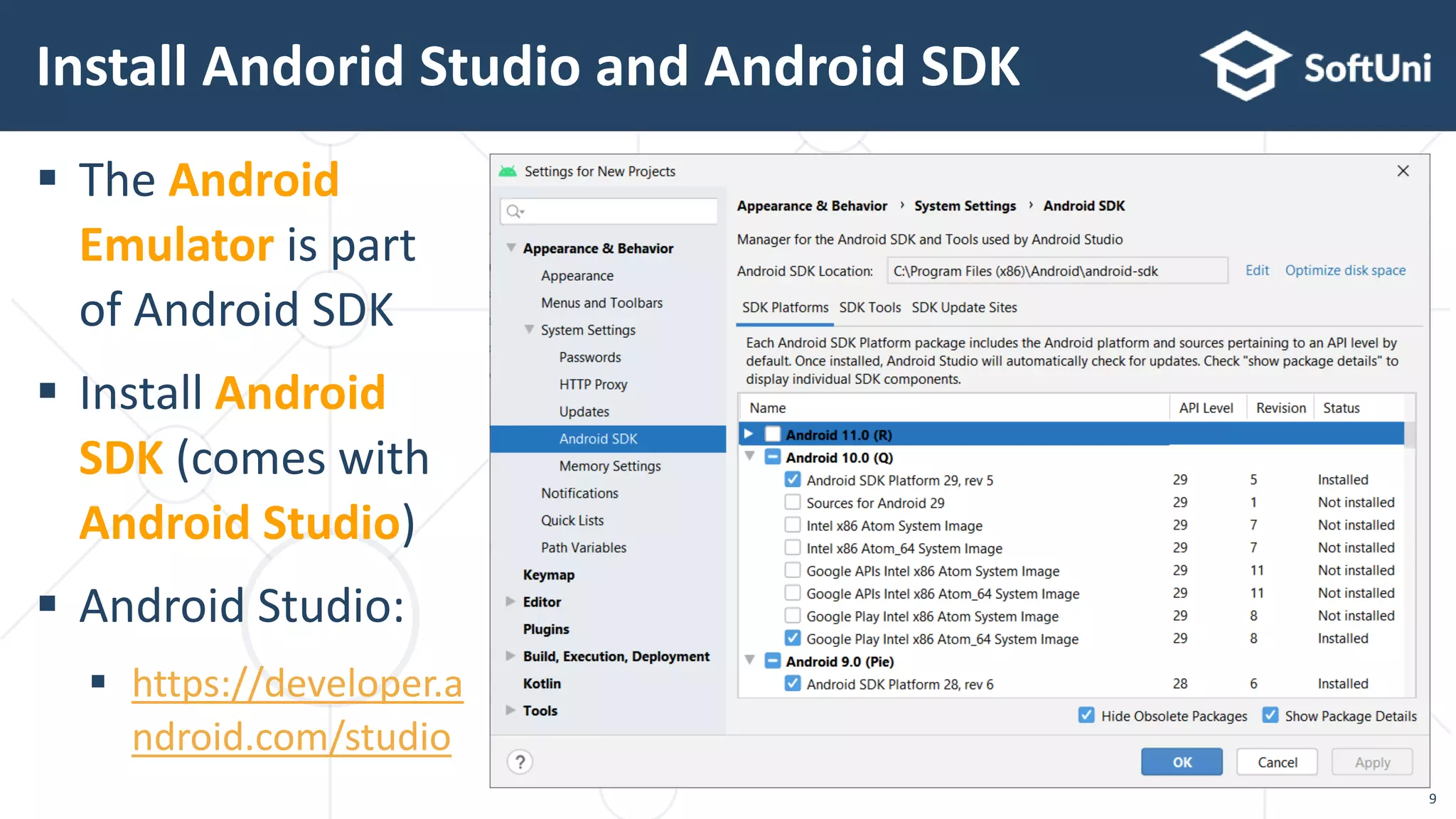  The Android
Emulator is part
of Android SDK
 Install Android
SDK (comes with
Android Studio)
 Android Studio:
 https://developer.a
ndroid.com/studio
Install Andorid Studio and Android SDK
9
 