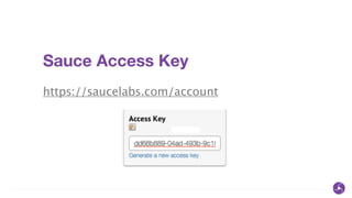 Sauce Access Key
!
https://saucelabs.com/account
 