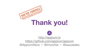 Thank you!
http://appium.io

https://github.com/appium/appium

@AppiumDevs • @imurchie • @saucelabs
 