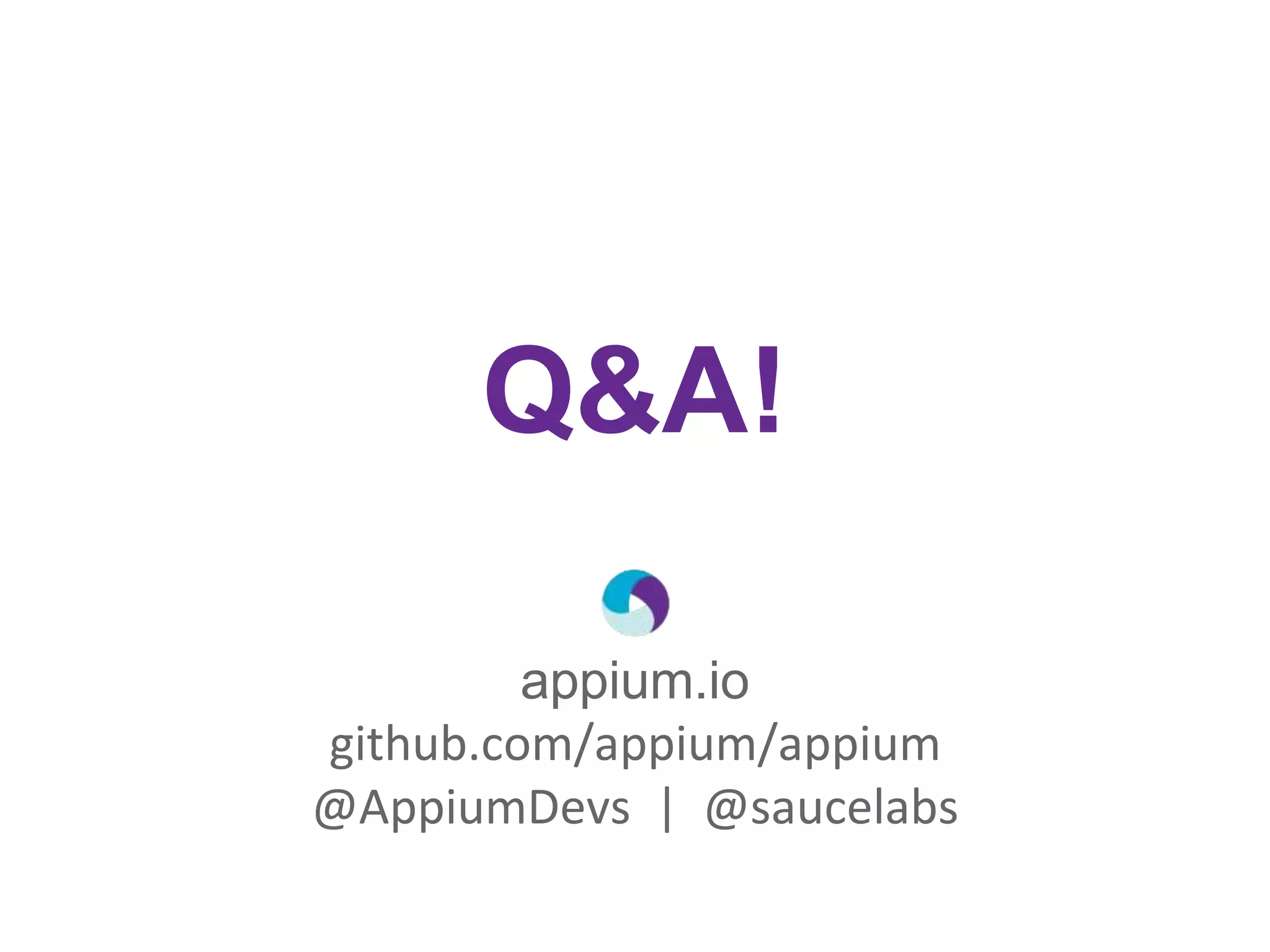appium.io
github.com/appium/appium
@AppiumDevs | @saucelabs
Q&A!
 