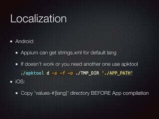 Localization
Android:
Appium can get strings.xml for default lang
If doesn't work or you need another one use apktool 
iOS:
Copy 'values-#{lang}' directory BEFORE App compilation
 