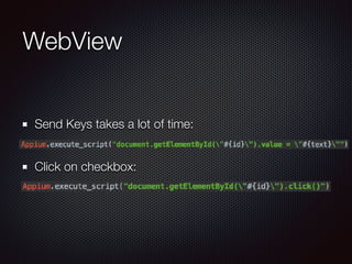 WebView
Send Keys takes a lot of time: 
Click on checkbox: 
 