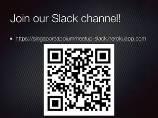 Join our Slack channel!
https://singaporeappiummeetup-slack.herokuapp.com
 