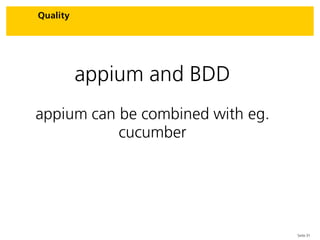 Seite 31
Quality
appium and BDD
appium can be combined with eg.
cucumber
 