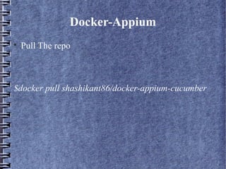 
Pull The repo
$docker pull shashikant86/docker-appium-cucumber
Docker-Appium
 