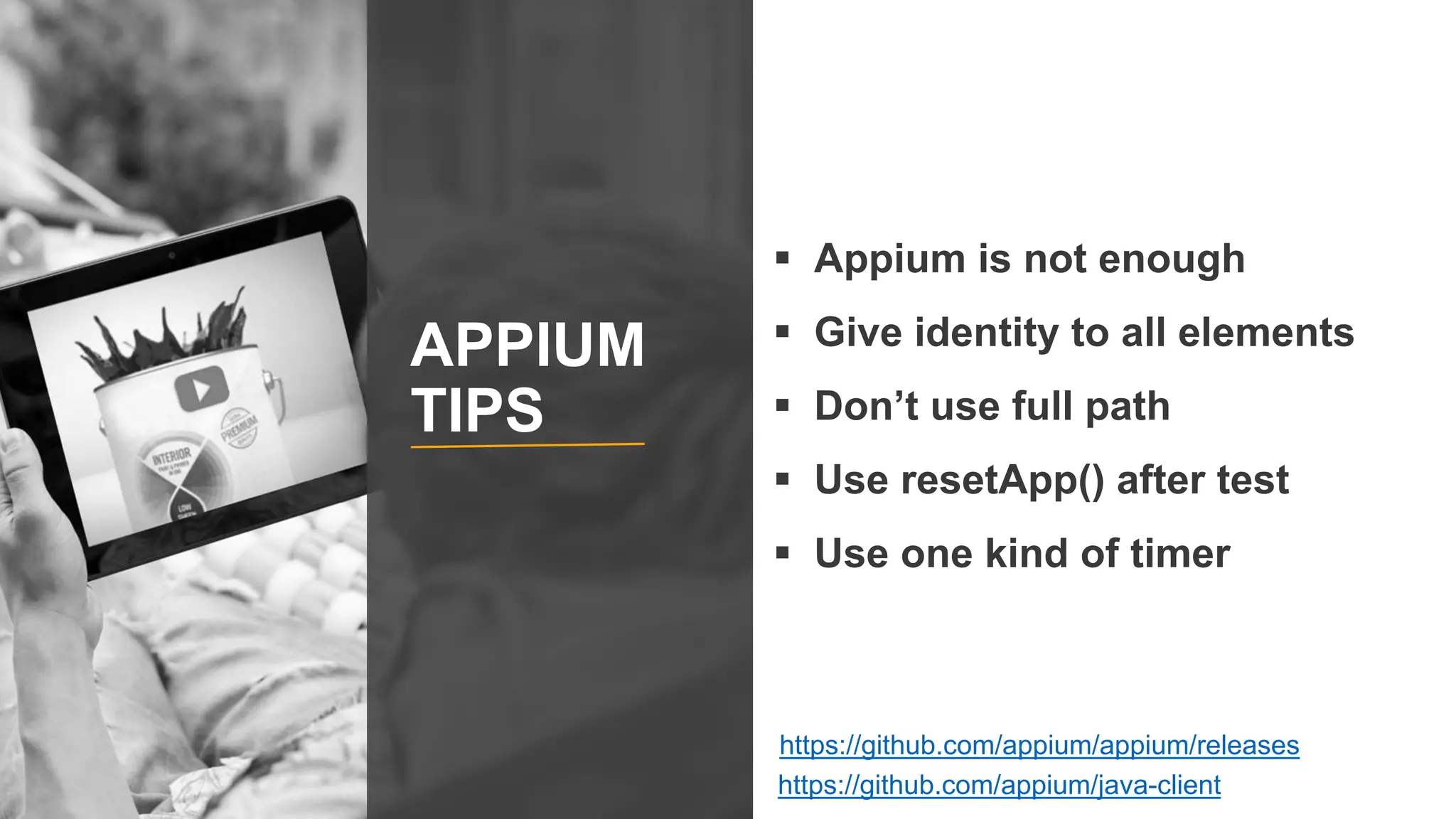  Appium is not enough
 Give identity to all elements
 Don’t use full path
 Use resetApp() after test
 Use one kind of timer
APPIUM
TIPS
https://github.com/appium/appium/releases
https://github.com/appium/java-client
 
