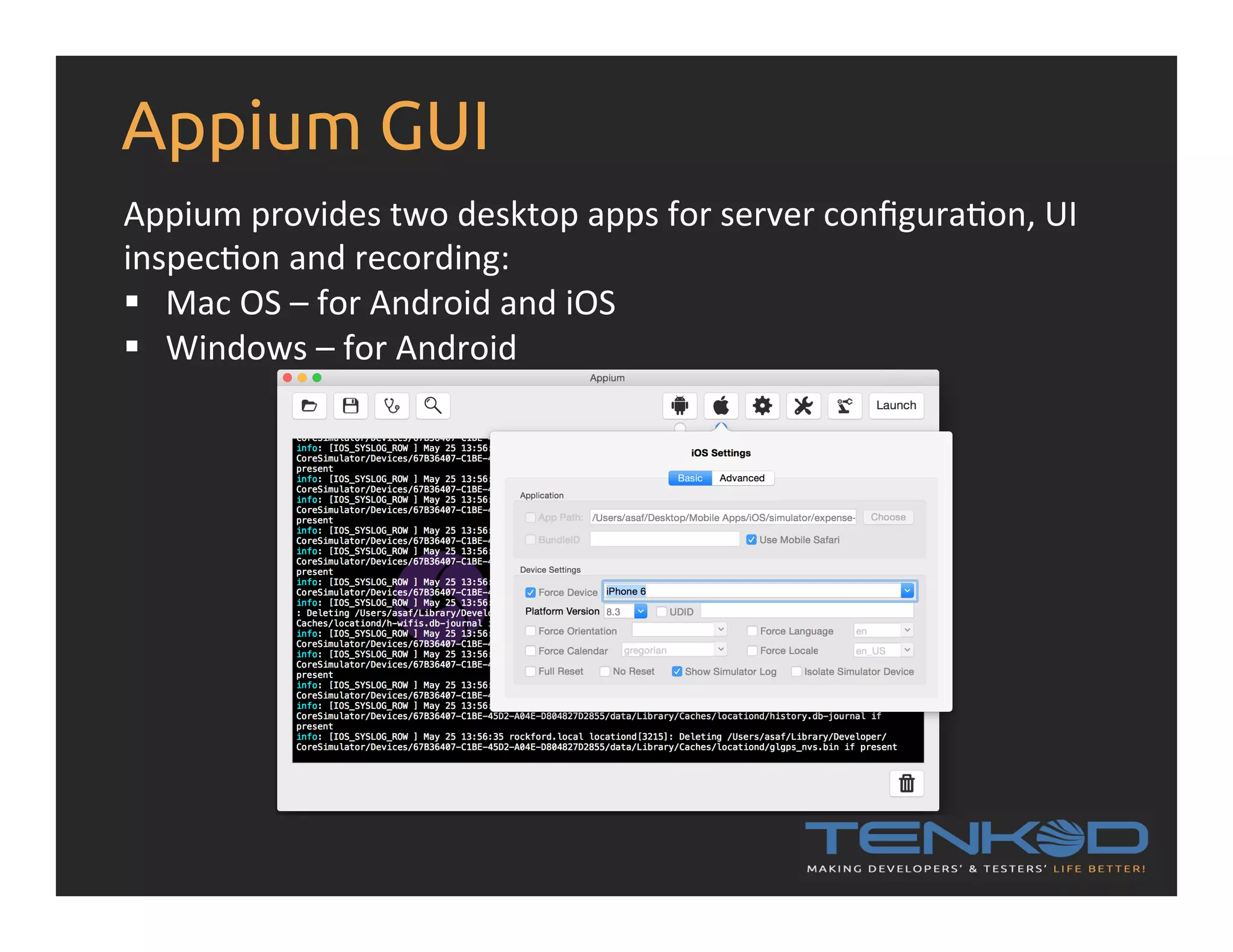 Appium GUI Appium  provides  two  desktop  apps  for  server  conﬁguraRon,  UI   inspecRon  and  recording:   §  Mac  OS  –  for  Android  and  iOS   §  Windows  –  for  Android     