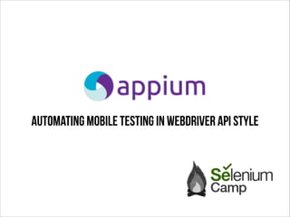 Automating mobile testing in Webdriver API style

 