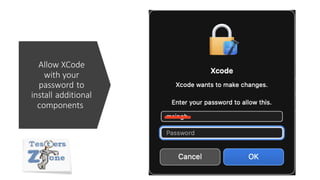 Allow XCode
with your
password to
install additional
components
 