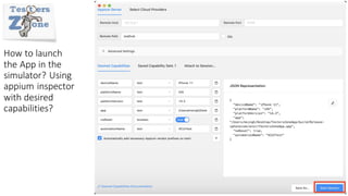 How to launch
the App in the
simulator? Using
appium inspector
with desired
capabilities?
 