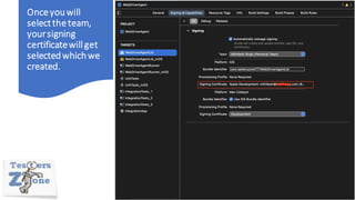 Onceyouwill
selecttheteam,
yoursigning
certificatewillget
selectedwhichwe
created.
 