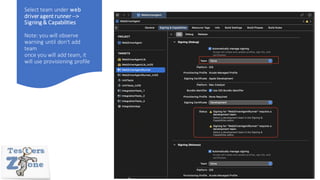 Select team under web
driver agent runner -->
Signing & Capabilities
Note: you will observe
warning until don't add
team
once you will add team, it
will use provisioning profile
 
