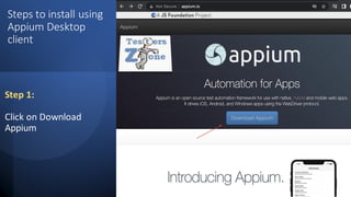 Steps to install using
Appium Desktop
client
Step 1:
Click on Download
Appium
 