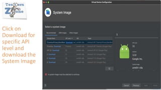 Click on
Download for
specific API
level and
download the
System Image
 