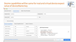 Desirecapabilitieswillbe same for realand virtual deviceexpect
value of deviceName key
 