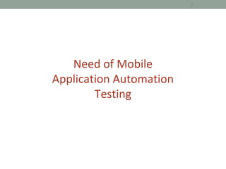3
Need of Mobile
Application Automation
Testing
 