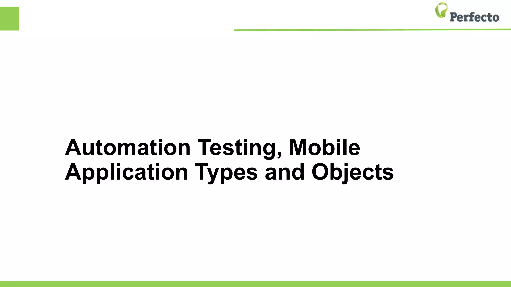 Automation Testing, Mobile
Application Types and Objects
 