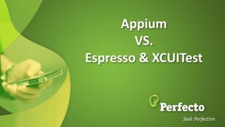 Appium
VS.
Espresso & XCUITest
 