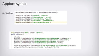 Appium syntax
Get WebDriver:
 