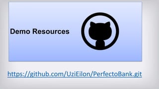 Demo Resources
https://github.com/UziEilon/PerfectoBank.git
 
