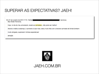 SUPERAR AS EXPECTATIVAS? JAEH!




             JAEH.COM.BR
 