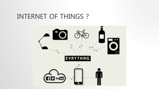 INTERNET OF THINGS ? 
 