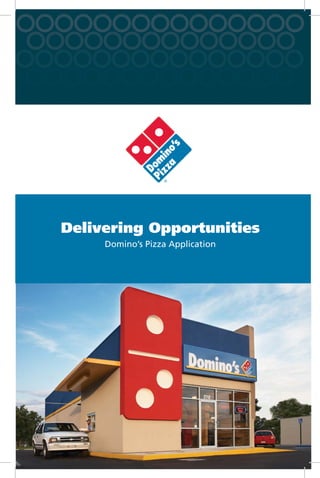 Delivering Opportunities
     Domino’s Pizza Application
 