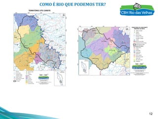 12
COMO É RIO QUE PODEMOS TER?
 