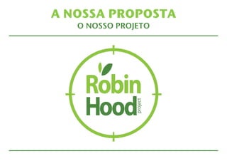 A NOSSA PROPOSTA 
O NOSSO PROJETO 
 