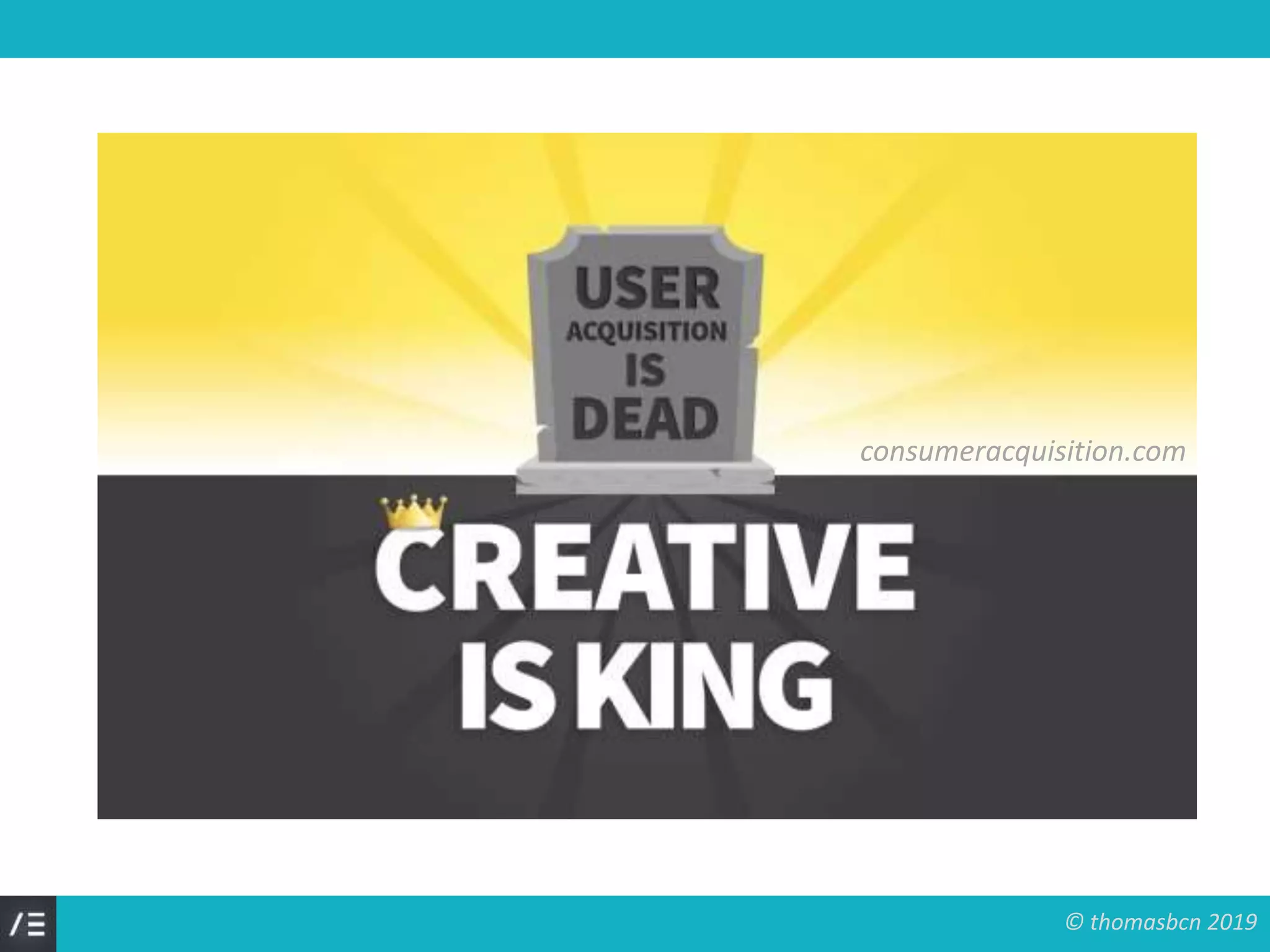 © thomasbcn 2019
consumeracquisition.com
 