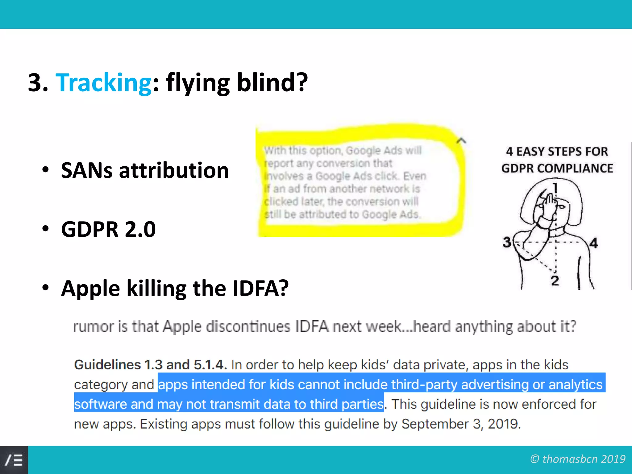 © thomasbcn 2019
3. Tracking: flying blind?
• SANs attribution
• GDPR 2.0
• Apple killing the IDFA?
 