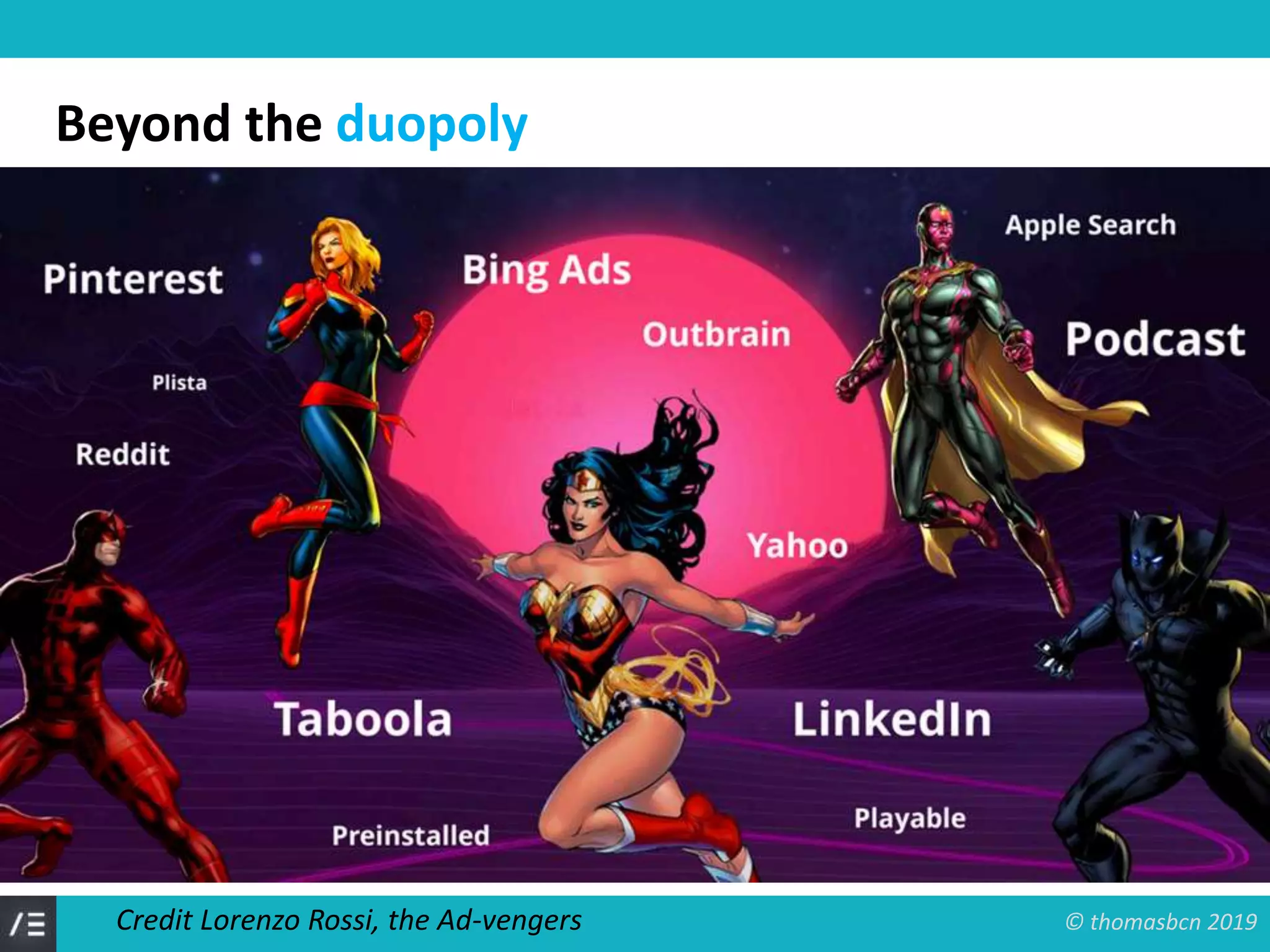 © thomasbcn 2019
Beyond the duopoly
Credit Lorenzo Rossi, the Ad-vengers
 