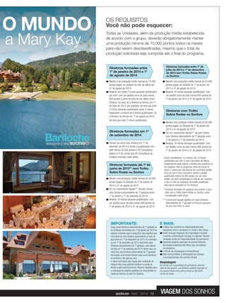 OS REQUISITOS
Você não pode esquecer:
Todas as Unidades, além da produção média estabelecida
de acordo com o grupo, deverão obrigatoriamente manter
uma produção mínima de 10.000 pontos todos os meses
para não serem desclassiﬁcadas, mesmo que o total da
produção solicitada seja cumprida até o ﬁnal do programa.
Diretoras formadas entre
1º de janeiro de 2014 e 1º
de agosto de 2014
Manter uma produção média mensal de 18.000
pontos pagos na Unidade do mês de début até
31 de agosto de 2014.
Realizar em média 2 inícios pessoais qualiﬁcados
por mês* com um pedido único de pelo menos
600 pontos a partir do mês de seu début como
Diretora. Ou seja, se a Diretora se formou em 1º
de maio de 2014, por exemplo, ela terá que fazer
2 inícios pessoais qualiﬁcados vezes 4 meses,
totalizando o mínimo de 8 inícios qualiﬁcados. Se
a Diretora se formou em 1º de agosto de 2014
ela terá que fazer 2 inícios qualiﬁcados.
Diretoras formadas em 1º
de setembro de 2014
Formar-se como nova Diretora em 1º de
setembro de 2014 e fechar a qualiﬁcação com
pelo menos 50.000 pontos e 50 Consultoras
(status A, P, N), sendo que 40 Consultoras da
Unidade precisam estar ativas.
Diretoras formadas até 1º de
junho de 2013** sem Troféu
Sobre Rodas ou Sonhos
Manter uma produção média mensal de 26.000
pontos pagos na Unidade de 1º de janeiro de
2014 a 31 de agosto de 2014.
Ter um crescimento líquido*** de pelo menos
uma Diretora descendente de 1ª geração entre
1º de janeiro e 1º de setembro de 2014.
Realizar 16 inícios pessoais qualiﬁcados* com
um pedido único de pelo menos 600 pontos de
1º de janeiro de 2014 a 31 de agosto de 2014.
Diretoras formadas entre 1º de
julho de 2013 e 1º de dezembro
de 2013 sem Troféu Sobre Rodas
ou Sonhos
Manter uma produção média mensal de 22.000
pontos pagos na Unidade de 1º de janeiro de
2014 a 31 de agosto de 2014.
Realizar 16 inícios pessoais qualiﬁcados* com
um pedido único de pelo menos 600 pontos de
1º de janeiro de 2014 a 31 de agosto de 2014.
Diretoras com Troféu
Sobre Rodas ou Sonhos
Manter uma produção média mensal de 50.000
pontos pagos na Unidade de 1º de janeiro de
2014 a 31 de agosto de 2014.
Ter um crescimento líquido*** de pelo menos
uma Diretora descendente de 1ª geração entre
1º de janeiro e 1º de setembro de 2014.
Realizar 16 inícios pessoais qualiﬁcados* com
um pedido único de pelo menos 600 pontos de
1º de janeiro de 2014 a 31 de agosto de 2014.
* Serão considerados, no máximo, até 10 inícios
qualiﬁcados por mês. A nova Consultora de Beleza
Independente pode realizar o pedido para qualiﬁcar-se
em qualquer mês do programa, antes de tornar-se
status T, sendo que não precisa ser o primeiro pedido.
Uma vez que a nova Consultora realize o pedido
qualiﬁcado mínimo de 600 pontos em um único
pedido, ela será considerada no mês de seu cadastro,
e não no mês de realização do pedido qualiﬁcado.
Veja alguns exemplos no Em Sintonia.
** Diretoras formadas em qualquer ano anterior a essa
data, sem o Trófeu Sobre Rodas ou Sonhos, serão
consideradas neste grupo.
*** Crescimento líquido signiﬁca ter mais Diretoras
descendentes de 1º geração no ﬁnal do programa
do que você tinha no início.
IMPORTANTE:
Suas novas Diretoras descendentes de 1º geração e/
ou Diretoras terminadas em 1º de janeiro de 2014 já
estarão contando para o programa. Isso signiﬁca que
você deve ter uma Diretora descendente a mais do
que tinha em 1º de dezembro de 2013. Por exemplo:
se em 1º de dezembro de 2013 você tinha duas
Diretoras descendentes de 1º geração, você deverá
ter três em 1º de setembro de 2014. Neste caso, se
você tiver uma Diretora descendente de 1º geração
terminada, você deverá formar duas novas Diretoras
no período e não apenas uma.
O descumprimento das regras para realização do
negócio Mary Kay poderão implicar na perda do
direito a este reconhecimento. Maiores detalhes para
a realização do negócio poderão ser encontrados no
Caderno Carreira, no site Em Sintonia.
E MAIS:
A Mary Kay somente se responsabilizará pelo
transporte entre o aeroporto e o hotel e vice-versa;
Estão inclusas despesas de hospedagem durante
o evento e alimentação inclusas na agenda. Demais
despesas serão de responsabilidade da ganhadora;
Somente poderão participar do evento Diretoras
de Vendas Independentes Mary Kay vencedoras
do programa;
O direito de participação é intransferível;
Não será permitida a participação de crianças
e acompanhantes nos eventos oﬁciais.
Hospedagem
De acordo com a quantidade de ganhadoras, teremos
mais de dois grupos, e as Diretoras poderão hospedar-se
em quartos triplos (com camas extras) ou até dividir
camas de casais.
O MUNDO
a Mary Kay
applause Abril 2014 13 VIAGEM DOS SONHOS
 